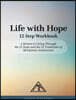 Life with Hope 12 Step Workbook: A Return to Living Through the 12 Steps and the 12 Traditions of Marijuana Anonymous
