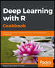 Deep Learning with R Cookbook