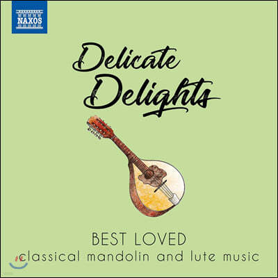 우리가 사랑하는 만돌린과 류트를 위한 작품들 (Delicate Delights -  Best Loved classical mandolin and lute music)