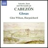 Glen Wilson 카베손 일가: 하프시코드를 위한 글로사 (Antonio de Cabezon / Juan de Cabezon / Hernando de Cabezon: Harpsichord Works - Glosas)