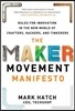 The Maker Movement Manifesto: Rules for Innovation in the New World of Crafters, Hackers, and Tinkerers