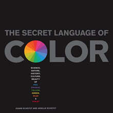 Secret Language of Color: Science, Nature, History, Culture, Beauty of Red, Orange, Yellow, Green, Blue, &amp; Violet