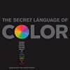 Secret Language of Color: Science, Nature, History, Culture, Beauty of Red, Orange, Yellow, Green, Blue, & Violet