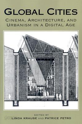 Global Cities: Cinema, Architecture, and Urbanism in a Digital Age