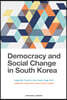 Democracy and Social Change in South Korea