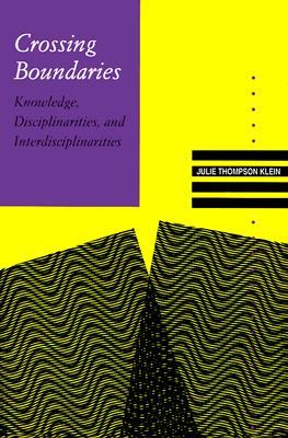 Crossing Boundaries: Knowledge, Disciplinarities, and Interdisciplinarities