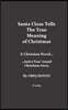 Santa Clause Tells the True Meaning of Christmas: A year 'round Christmas story
