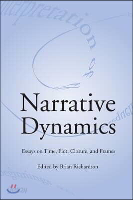 Narrative Dynamics: Essays on Time, Plot, Closure, and Frame