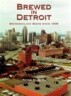 Brewed in Detroit: Breweries and Beers Since 1830
