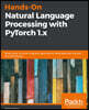 Hands-On Natural Language Processing with PyTorch 1.x: Build smart, AI-driven linguistic applications using deep learning and NLP techniques