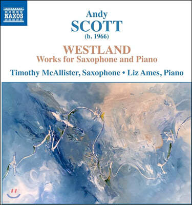 Timothy McAllister 앤디 스콧: 색소폰과 피아노를 위한 작품집 (Andy Scott: Westland)
