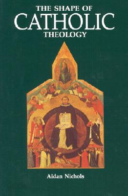 The Shape of Catholic Theology: An Introduction to Its Sources, Principles, and History