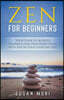 Zen: for Beginners: Your Guide to Achieving Happiness and Finding Inner Peace with Zen in Your Everyday Life