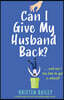 Can I Give My Husband Back?: A totally laugh out loud and uplifting page turner