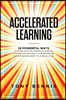 Accelerated Learning: 18 Powerful Ways to Learn Anything Superfast! Improve Your Memory Efficiency. Think Bigger and Succeed Bigger! Great t