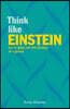 Think Like Einstein: Step Into the Mind of a Genius