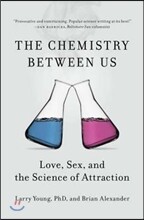 The Chemistry Between Us: Love, Sex, and the Science of Attraction