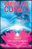 Babies Are Cosmic: Signs of Their Secret Intelligence