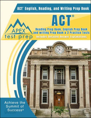 ACT English, Reading, and Writing Prep Book: ACT Reading Prep Book, English Prep Book, and Writing Prep Book &amp; 2 Practice Tests [includes Detailed Ans