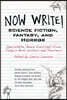 Now Write! Science Fiction, Fantasy and Horror: Speculative Genre Exercises from Today's Best Writers and Teachers