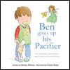 Ben Gives Up His Pacifier: The book that makes children want to move on from pacifiers! (Featuring the "Pacifier Fairy")