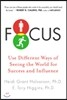 Focus: Use Different Ways of Seeing the World for Success and Influence