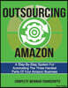 Outsourcing Amazon: A Simple System For Automating The 3 Hardest Parts Of Your Amazon Business: Complete Webinar Transcripts (FBA Mastery