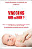 Vaccins - Oui ou Non ?: Pour la premiere fois, les analyses et les photos au microscope electronique de substances contenues dans les vaccins