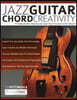 Jazz Guitar Chord Creativity: A Complete Guide to Mastering Jazz Guitar Chords Anywhere on the Fretboard