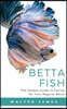 Betta Fish: The Simple Guide to Caring for Your Magical Betta