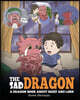 The Sad Dragon: A Dragon Book About Grief and Loss. A Cute Children Story To Help Kids Understand The Loss Of A Loved One, and How To