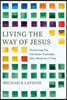 Living the Way of Jesus: Practicing the Christian Calendar One Week at a Time