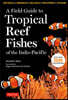 A Field Guide to Tropical Reef Fishes of the Indo-Pacific: Covers 1,670 Species in Australia, Indonesia, Malaysia, Vietnam and the Philippines (with 2