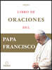 Libro de Oraciones del Papa Francisco / Prayer. Breathing Life, Daily