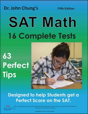 Dr. John Chung&#39;s SAT Math Fifth Edition: 63 Perfect Tips and 16 Complete Tests