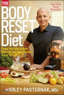 The Body Reset Diet: Power Your Metabolism, Blast Fat, and Shed Pounds in Just 15 Days