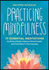 Practicing Mindfulness: 75 Essential Meditations to Reduce Stress, Improve Mental Health, and Find Peace in the Everyday
