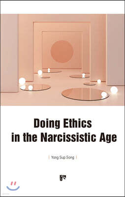 Doing Ethics in the Narcissistic Age