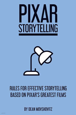 Pixar Storytelling: Rules for Effective Storytelling Based on Pixar's Greatest Films