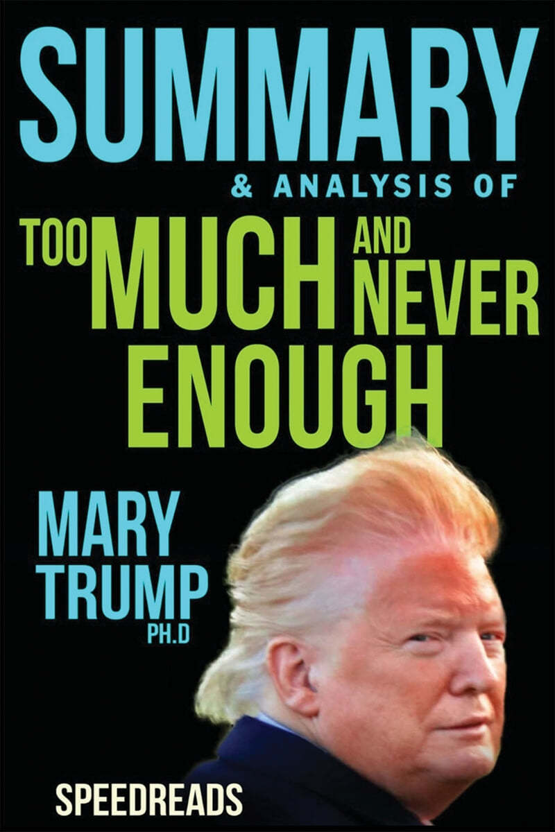 Summary of Too Much and Never Enough: How My Family Created the World&#39;s Most Dangerous Man by Mary L. Trump