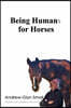 Being Humans for Horses: The Power of Being with Horses