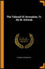 The Talmud Of Jerusalem, Tr. By M. Schwab