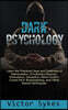Dark Psychology: Learn the Practical Uses and Defenses of Manipulation, Emotional Influence, Persuasion, Deception, Mind Control, Cover