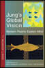 Jung's Global Vision Western Psyche Eastern Mind: With References to SRI AUROBINDO * INTEGRAL YOGA * THE MOTHER