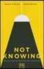 Not Knowing: The Art of Turning Uncertainty Into Opportunity