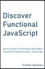 Discover Functional JavaScript: An overview of Functional and Object Oriented Programming in JavaScript