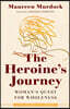The Heroine's Journey: Woman's Quest for Wholeness