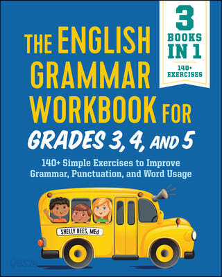 The English Grammar Workbook for Grades 3, 4, and 5: 140+ Simple Exercises to Improve Grammar, Punctuation and Word Usage