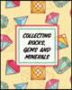 Collecting Rocks, Gems And Minerals: Rock Collecting Earth Sciences Crystals and Gemstones