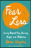 Fear Less: Living Beyond Fear, Anxiety, Anger, and Addiction